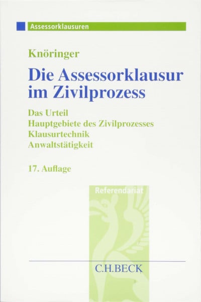 Knöringer, Dieter Die Assessorklausur im Zivilprozess: Das Zivilprozessurteil, Hauptgebiete des Zivilprozesses, Klausurtechnik sowie Anwaltstätigkeit