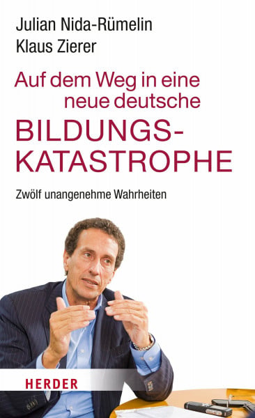 Zierer, Prof. Klaus Auf dem Weg in eine neue deutsche Bildungskatastrophe: Zwölf unangenehme Wahrheiten