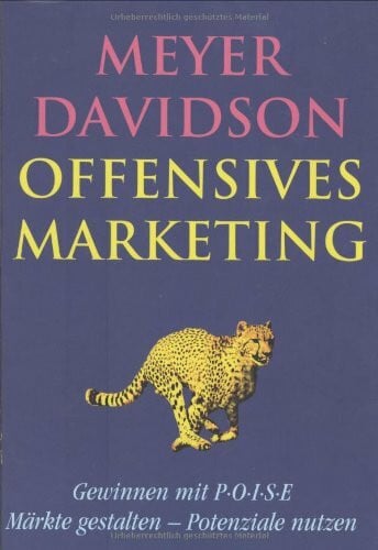 Meyer, Anton Offensives Marketing: Gewinnen mit POISE. Märkte gestalten. Potenziale nutzen.
