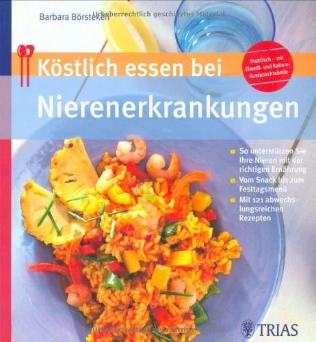 Börsteken, Barbara Köstlich essen bei Nierenerkrankungen: So unterstützen Sie Ihre Nieren mit der richtigen Ernährung