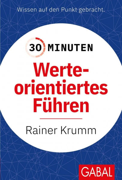 Krumm, Rainer 30 Minuten Werteorientiertes Führen: In 30 Minuten wissen Sie mehr!