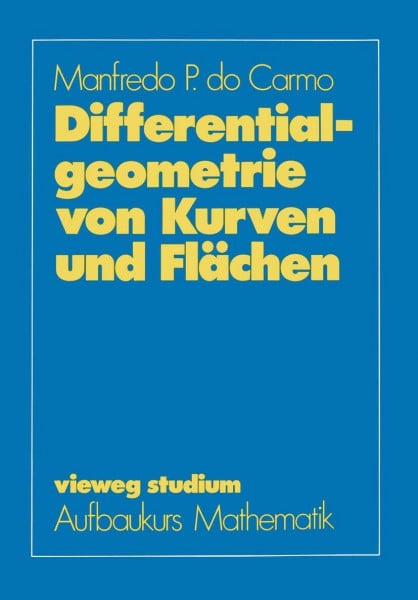 Do Carmo, Manfredo P. Differentialgeometrie von Kurven und Flächen (vieweg studium; Aufbaukurs Mathematik)