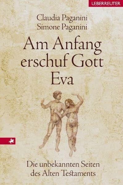 Paganini, Claudia Am Anfang erschuf Gott Eva: Die unbekannten Seiten des Alten Testaments
