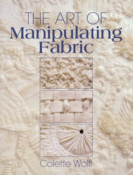 Wolff, Colette The Art of Manipulating Fabric