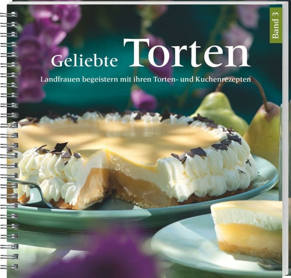 Wochenblatt für Landwirtschaft und Landleben Geliebte Torten 3: Landfrauen begeistern mit ihren Torten- und Kuchenrezepten. Gelingsichere Lieblingsrezepte für große und kleine Kuchenfreunde.