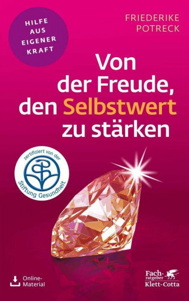 Potreck, Friederike Von der Freude, den Selbstwert zu stärken (Fachratgeber Klett-Cotta): Zertifiziert von der Stiftung Gesundheit (Fachratgeber Klett-Cotta: Hilfe aus eigener Kraft)