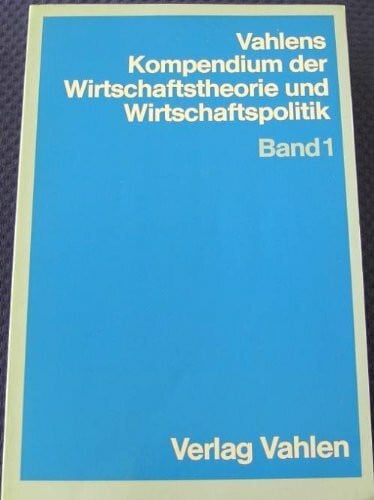 Bender, Dieter [Mitarb.] Vahlens Kompendium der Wirtschaftstheorie und Wirtschaftspolitik. - München : Vahlen