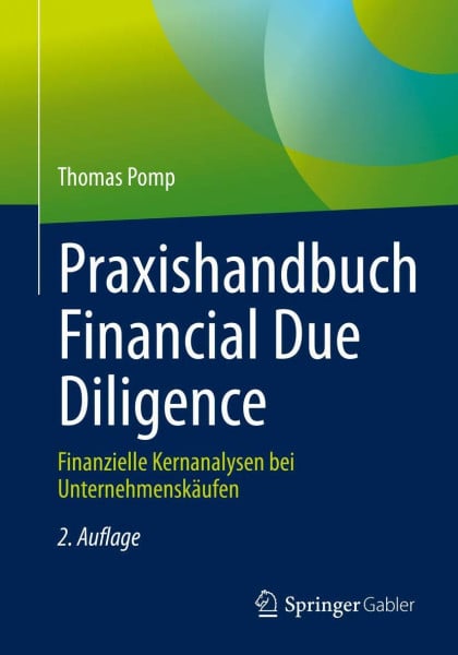 Pomp, Thomas Praxishandbuch Financial Due Diligence: Finanzielle Kernanalysen bei Unternehmenskäufen