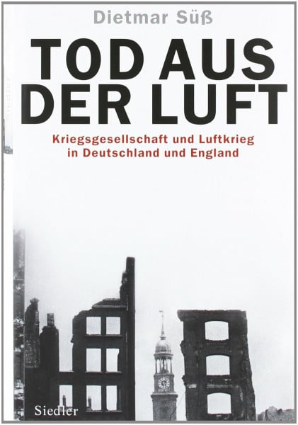 Süß, Dietmar Tod aus der Luft: Kriegsgesellschaft und Luftkrieg in Deutschland und England