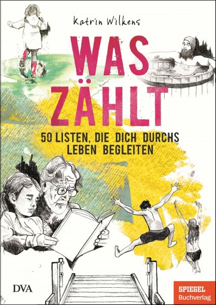 Wilkens, Katrin Was zählt: 50 Listen, die dich durchs Leben begleiten - Ein SPIEGEL-Buch
