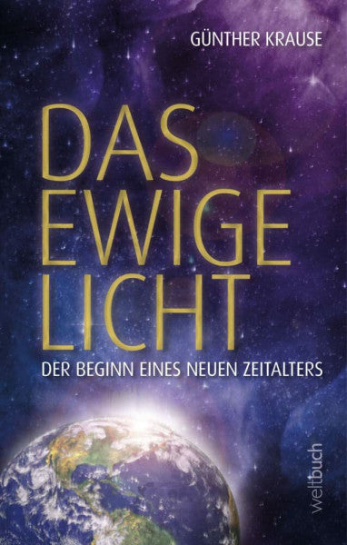 Prof. Dr. Günther Krause Das ewige Licht: Der Beginn eines neuen Zeitalters