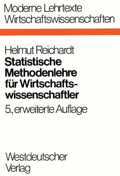 Reichardt, Helmut Statistische Methodenlehre für Wirtschaftswissenschaftler (Moderne Lehrtexte: Wirtschaftswissenschaften, Band 9)