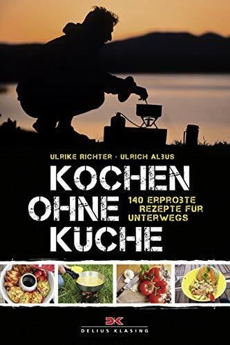 Richter, Ulrike Kochen ohne Küche: 140 erprobte Rezepte für unterwegs