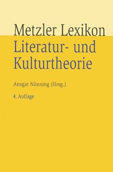 Nünning, Ansgar Metzler Lexikon Literatur- und Kulturtheorie: Ansätze – Personen – Grundbegriffe