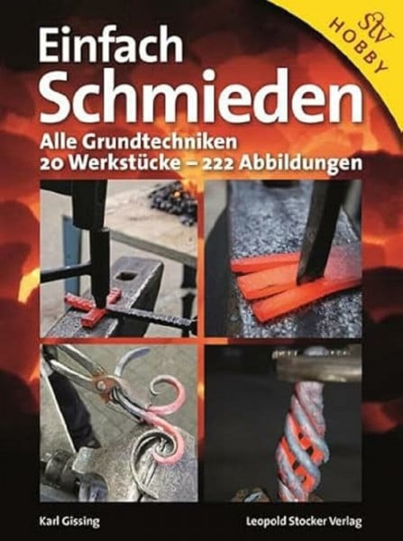 Gissing, Karl Einfach schmieden: Alle Grundtechniken. 20 Werkstücke - 222 Abbildungen