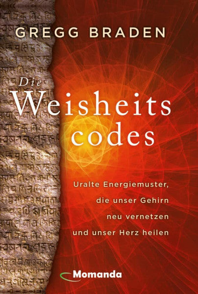 Braden, Gregg Die Weisheitscodes: Uralte Energiemuster, die unser Gehirn neu vernetzen und unser Herz heilen