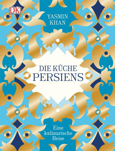Khan, Yasmin Die Küche Persiens: Eine kulinarische Reise