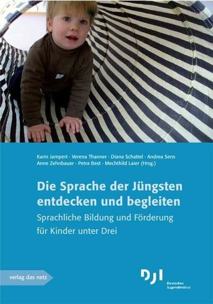 Jampert, Karin Die Sprache der Jüngsten entdecken und begleiten: Sprachliche Bildung und Förderung für Kinder unter Drei