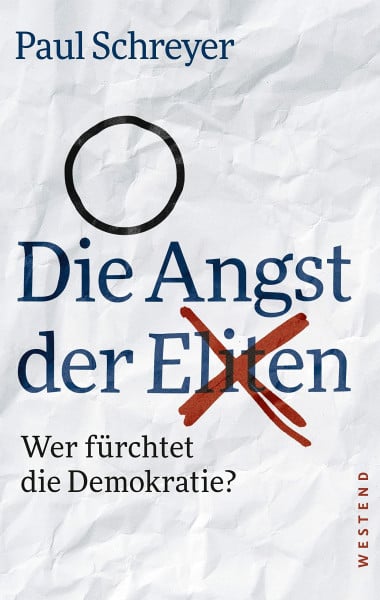 Schreyer, Paul Die Angst der Eliten: Wer fürchtet die Demokratie?