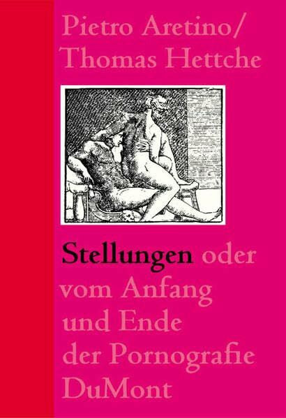 Aretino, Pietro Stellungen: Vom Anfang und Ende der Pornografie