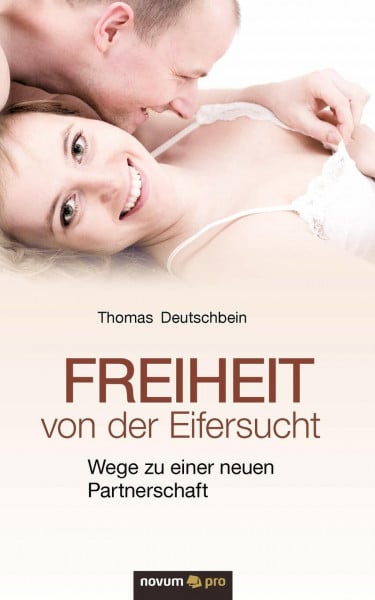 Deutschbein, Thomas Freiheit von der Eifersucht: Wege Zu Einer Neuen Partnerschaft