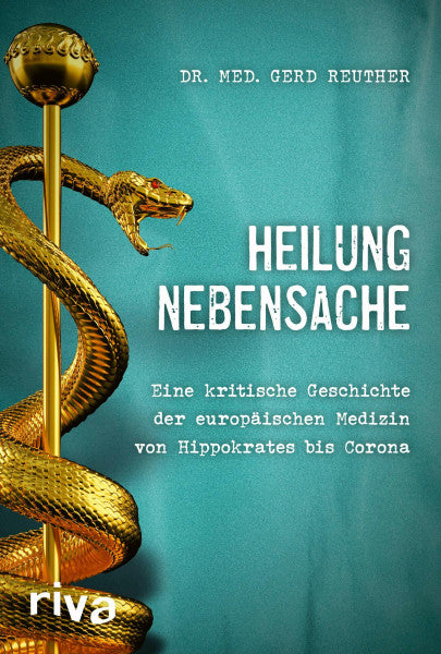 Reuther, Dr. Gerd Heilung Nebensache: Eine kritische Geschichte der europäischen Medizin von Hippokrates bis Corona