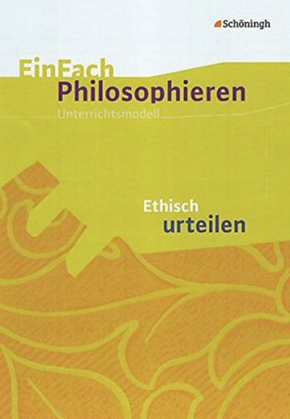 Franzen, Henning EinFach Philosophieren: Ethisch urteilen (EinFach Philosophieren: Unterrichtsmodelle)