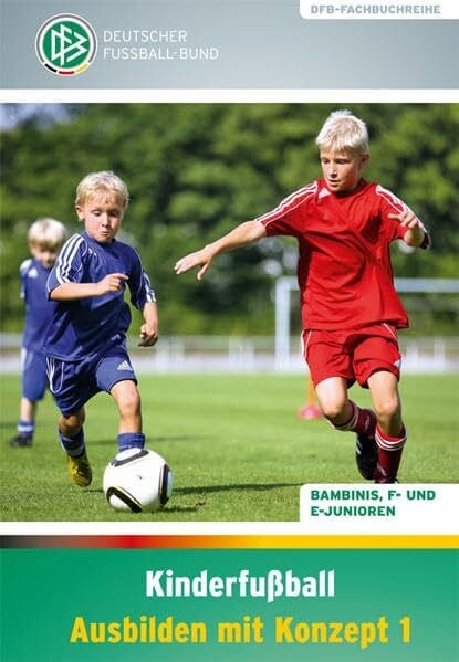 Schomann, Paul Kinderfußball - Ausbilden mit Konzept 1: Bambinis, F- und E-Junioren (DFB-Fachbuchreihe)