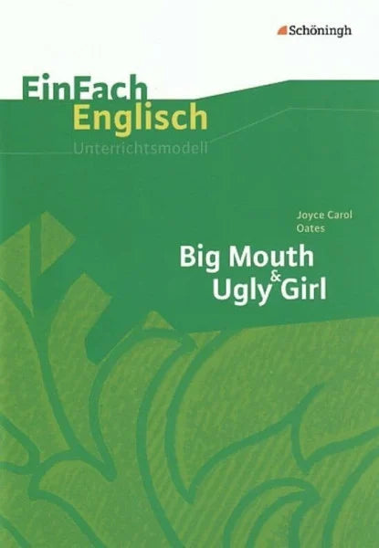 Steen, Andrea EinFach Englisch Unterrichtsmodelle. Unterrichtsmodelle für die Schulpraxis: EinFach Englisch Unterrichtsmodelle: Joyce Carol Oates: Big Mouth & Ugly Girl