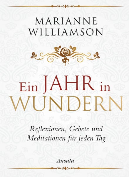 Williamson, Marianne Ein Jahr in Wundern: Reflexionen, Gebete und Meditationen für jeden Tag