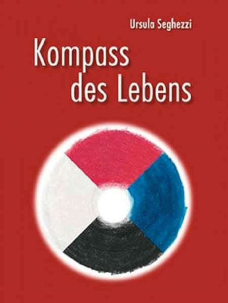 Seghezzi, Ursula Kompass des Lebens: Eine Reise durch die menschliche Natur (Bewusst Sein)