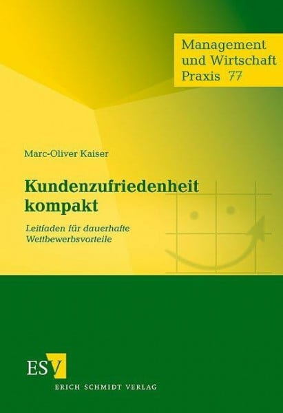 Kaiser, Dr. Marc-Oliver Kundenzufriedenheit kompakt: Leitfaden für dauerhafte Wettbewerbsvorteile (Management und Wirtschaft Praxis)