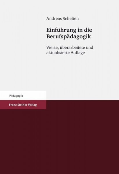 Andreas Schelten Einführung in die Berufspädagogik: Vierte, überarbeitete und aktualisierte Auflage