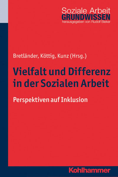 Köttig, Michaela Vielfalt und Differenz in der Sozialen Arbeit: Perspektiven auf Inklusion (Grundwissen Soziale Arbeit, 15, Band 15)