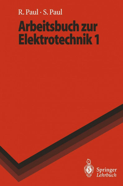Steffen Paul, Reinhold Paul Arbeitsbuch zur Elektrotechnik 1 (Springer-Lehrbuch, Band 1)