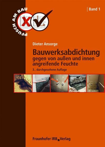 Ansorge, Dieter Bauwerksabdichtung gegen von außen und innen angreifende Feuchte. (Pfusch am Bau)