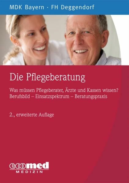 MDK Bayern Die Pflegeberatung: Was müssen Pflegeberater, Ärzte und Kassen wissen? Berufsbild - ... - Beratungspraxis