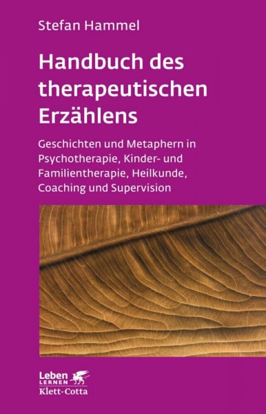 Hammel, Stefan Handbuch des therapeutischen Erzählens (Leben Lernen, Bd. 221): Geschichten und Metaphern in Psychotherapie, Kinder- und Familientherapie, Heilkunde, Coaching und Supervision