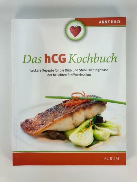 Hild, Anne Das hCG Kochbuch: Leckere Rezepte für die Diät- und Stabilisierungphase der beliebten Stoffwechselkur