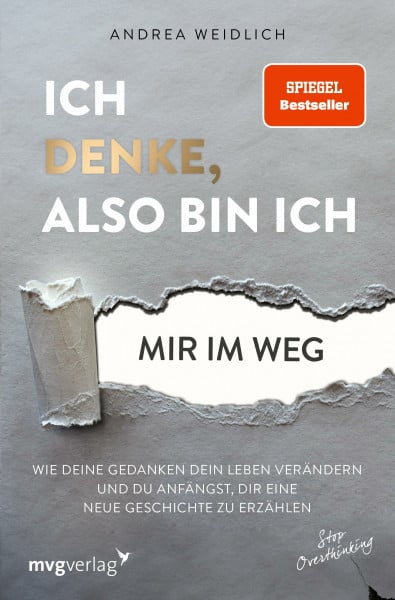 Weidlich, Andrea Ich denke, also bin ich... mir im Weg: Wie deine Gedanken dein Leben verändern und du anfängst, dir eine neue Geschichte zu erzählen (SPIEGEL-BESTSELLER)