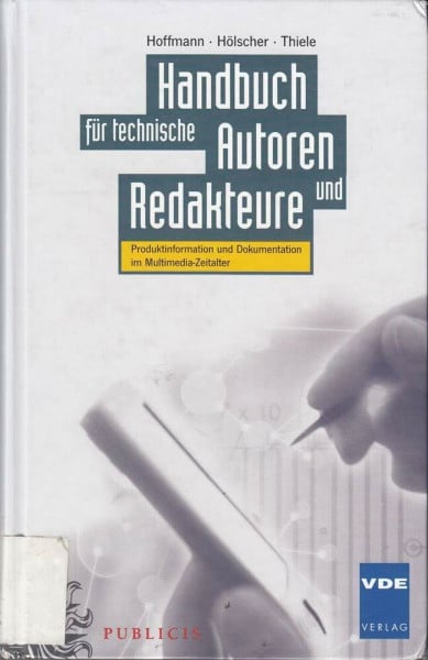 Hoffmann, Walter Handbuch für technische Autoren und Redakteure: Produktinformation und Dokumentation im Multimedia-Zeitalter