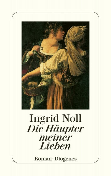 Noll, Ingrid Die Häupter meiner Lieben: Ausgezeichnet mit dem Friedrich-Glauser-Preis 1994. Roman (detebe)