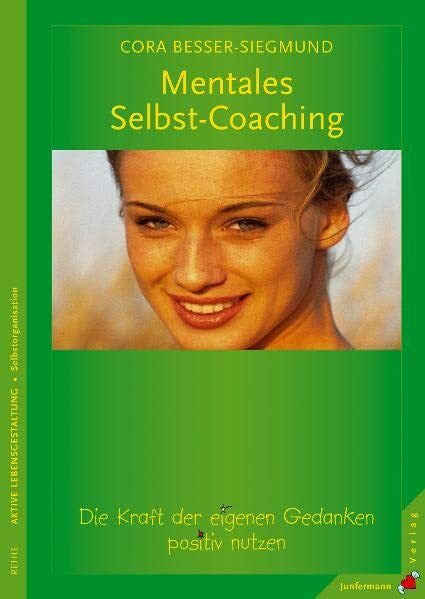 Besser-Siegmund, Cora Mentales Selbst-Coaching: Die Kraft der eigenen Gedanken positiv nutzen