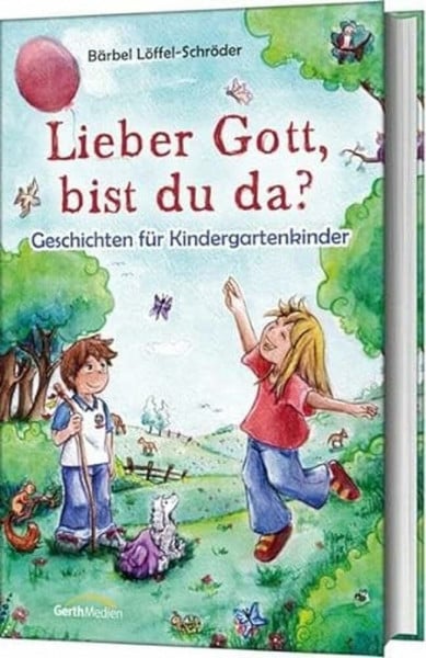 Bärbel Löffel-Schröder Lieber Gott, bist du da?: Geschichten für Kindergartenkinder