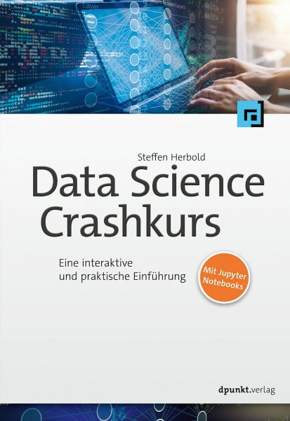 Herbold, Steffen Data-Science-Crashkurs: Eine interaktive und praktische Einführung