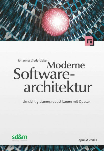 Siedersleben, Johannes Moderne Software-Architektur: Umsichtig planen, robust bauen mit Quasar