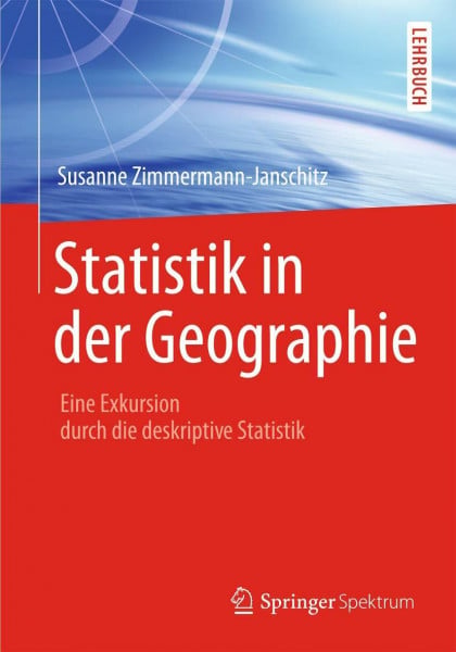 Zimmermann-Janschitz, Susanne Statistik in der Geographie: Eine Exkursion durch die deskriptive Statistik