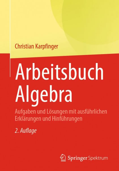 Karpfinger, Christian Arbeitsbuch Algebra: Aufgaben und Lösungen mit ausführlichen Erklärungen und Hinführungen