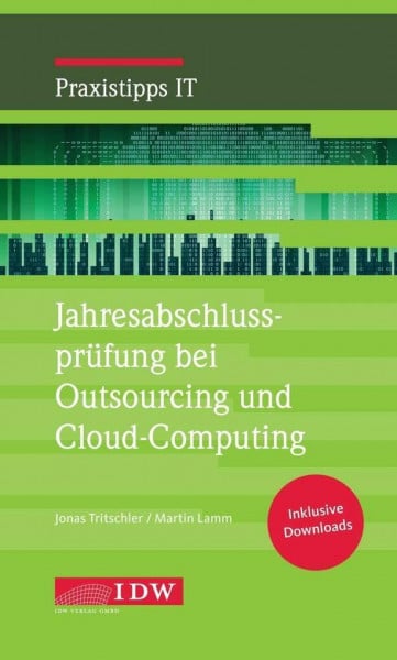 Lamm, Martin Jahresabschlussprüfung bei Outsourcing und Cloud-Computing: Inkl. Downloads (IDW Praxistipps IT: Digitalisierungshilfe für Wirtschaftsprüfer)