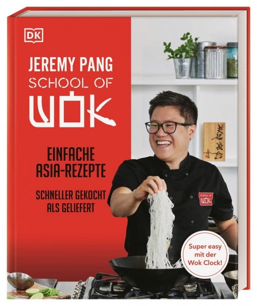 Pang, Jeremy School of Wok: Einfache Asia-Rezepte - schneller gekocht als geliefert. 80 geniale Wok-Rezepte, die mit der Wok-Clock-Technik garantiert gelingen